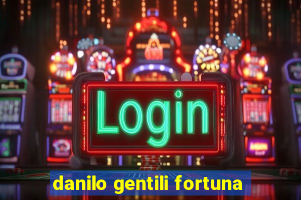 danilo gentili fortuna